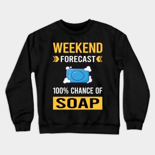 Weekend Forecast Soap Soaps Crewneck Sweatshirt